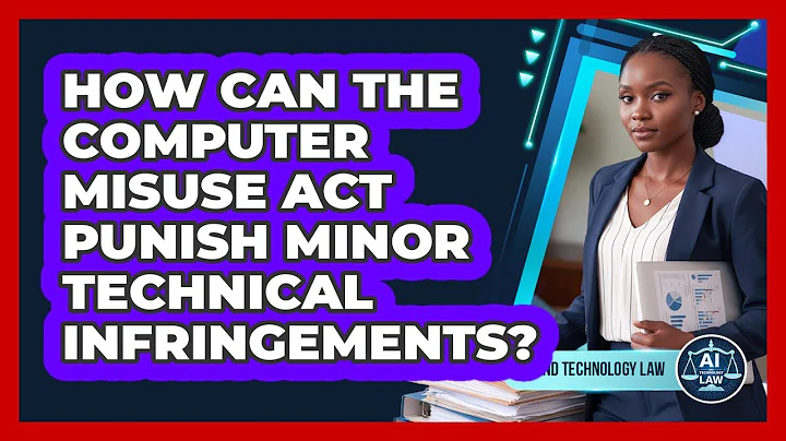 How Can The Computer Misuse Act Punish Minor Technical Infringements? - AI and Technology Law