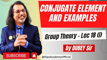 Conjugate Element and Examples | Group Theory Lecture 18 (I) by Dubey Sir | CSIR NET | IIT JAM
