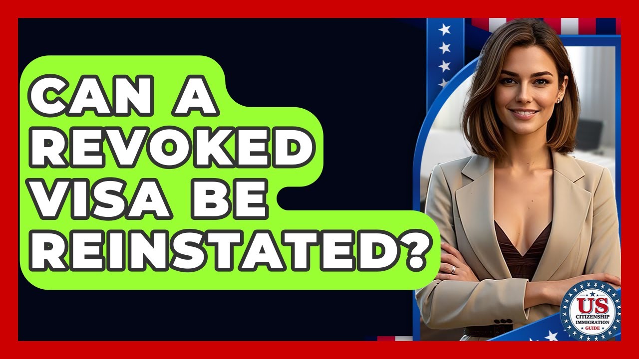 Can A Revoked Visa Be Reinstated? - US Citizenship Immigration Guide