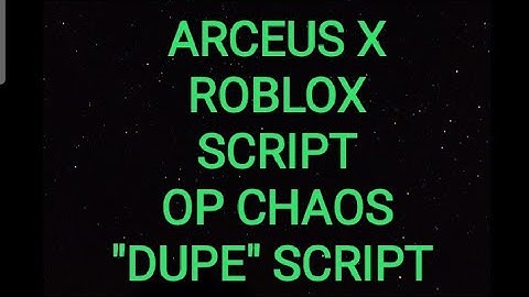 ARCEUS X ROBLOX SCRIPT - OP CHAOS "DUPE" SCRIPT - see script link on comments