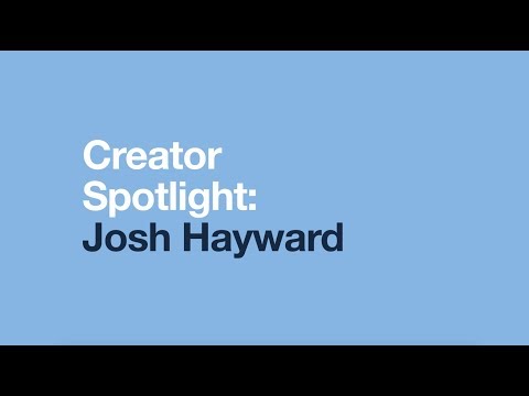 Creator Spotlight: Josh Hayward