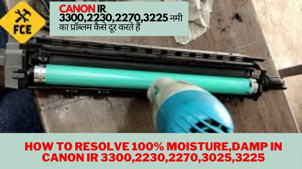 HOW TO RESOLVE  MOISTURE,DAMP IN CANON IR 3300,2230,2270,3025,3225