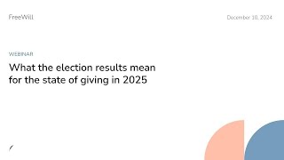 Webinar: What the election results mean for the state of giving in 2025