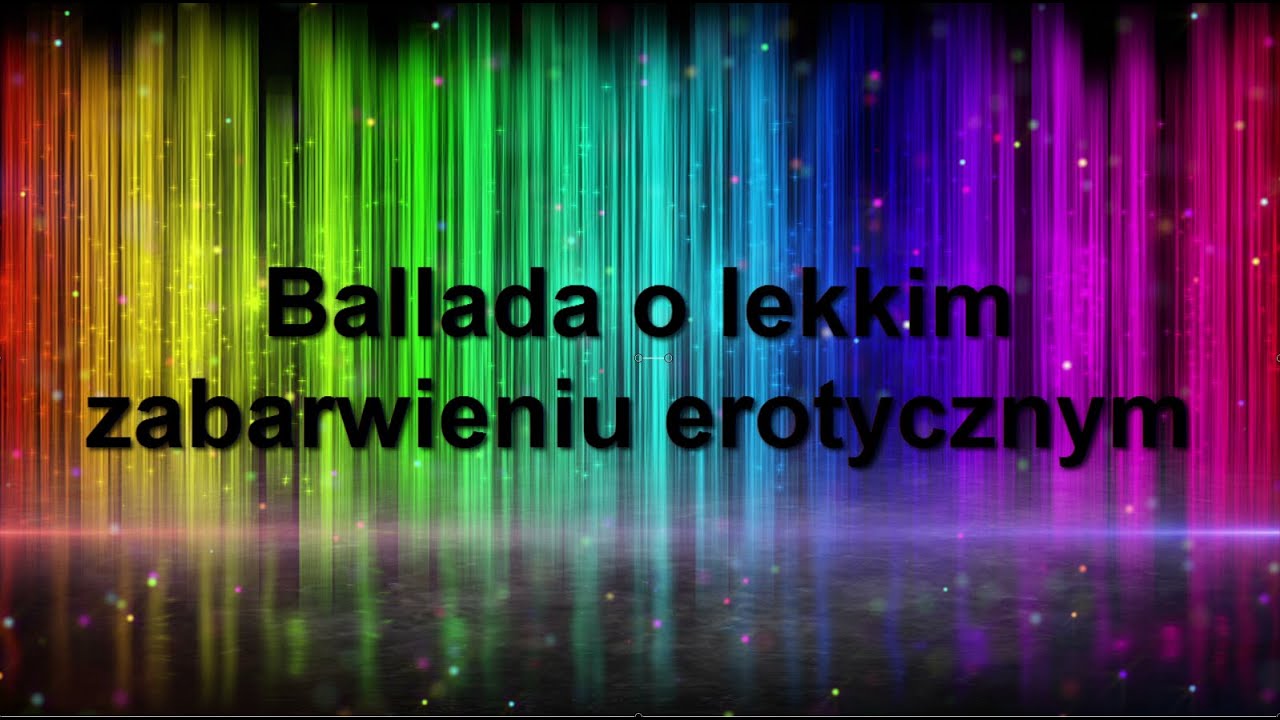 Ballada o lekkim zabarwieniu erotycznym - YouTube