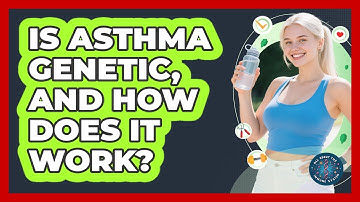 Is Asthma Genetic, And How Does It Work? - All About the Immune System