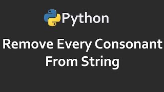 Remove Consonants From String | Program 97 | Solutions For Python 100 Exercises | CodingFacts Net Worth