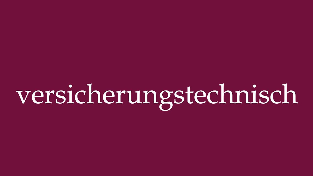 How to Pronounce ''versicherungstechnisch'' (insurance-related) Correctly in German