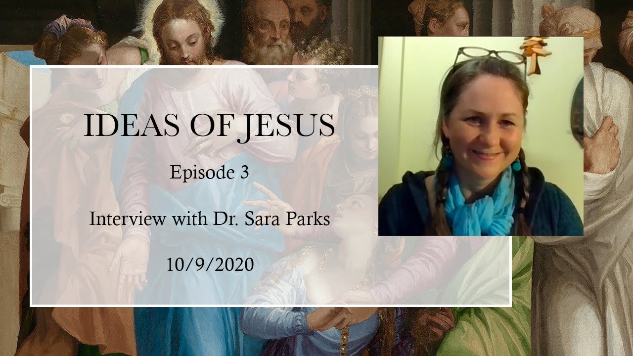 Ideas of Jesus Video Podcast Episode 3 — Interview with Sara Parks