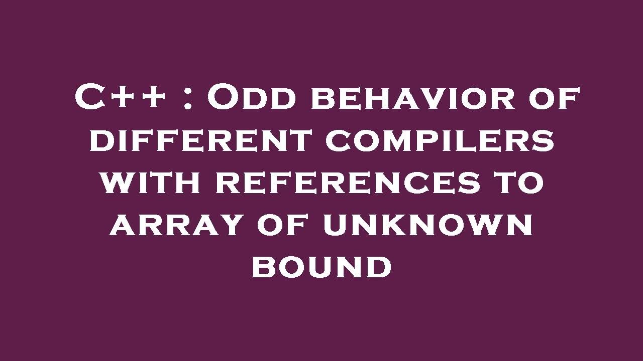 C++ : Odd behavior of different compilers with references to array of ...