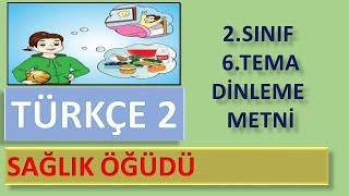 2.SINIF | TÜRKÇE 6.TEMA | DİNLEME METNİ (SAĞLIK ÖĞÜDÜ)