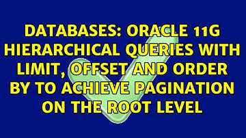 Oracle 11g hierarchical queries with limit, offset and order by to achieve pagination on the...