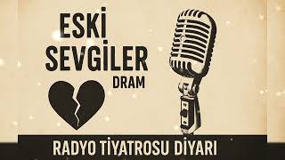 📻 ESKİ SEVGİLER | DRAM | RADYO TİYATROSU DİYARI