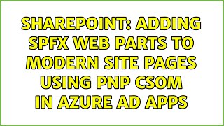 Sharepoint: Adding Spfx Web Parts to Modern site Pages using PNP CSOM in Azure AD Apps