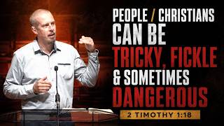 People / Christians can be tricky, fickle, and sometimes dangerous(2 Timothy 1:15-18) (08/23/2026)