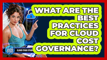 What Are The Best Practices For Cloud Cost Governance? - Cloud Stack Studio