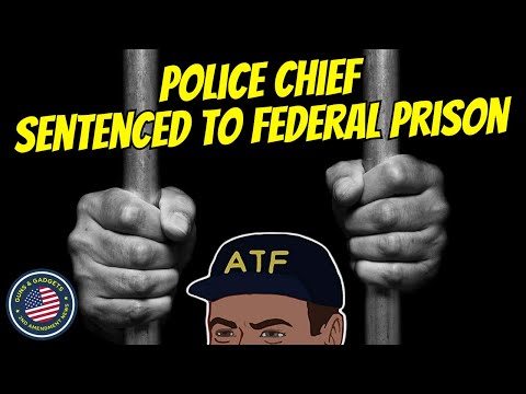Police Chief Sentenced To Federal Prison For Lying To ATF About Selling Machine Guns