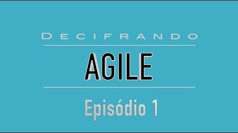 Decifrando Agile 1 - Por que e quando usar Métodos Ágeis?