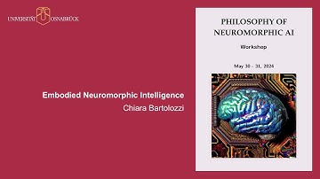 Philosophy of Neuromorphic AI - Chiara Bartolozzi: Embodied Neuromorphic Intelligence