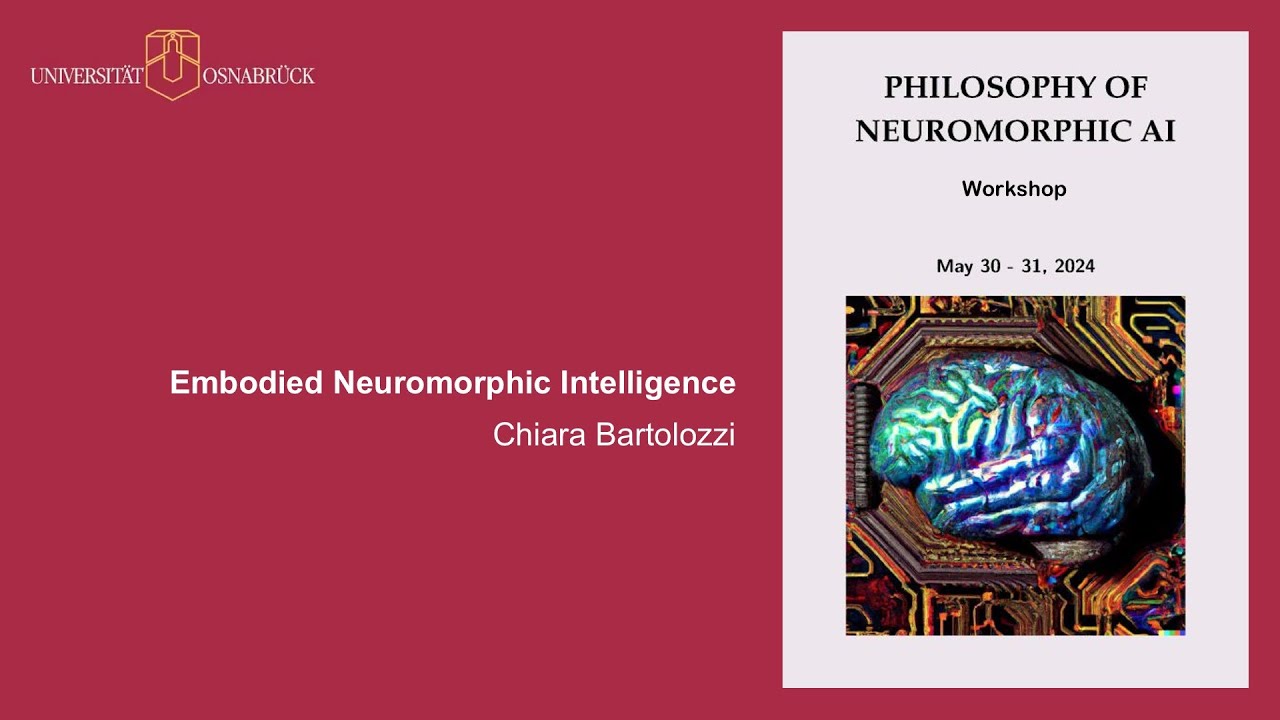 Philosophy of Neuromorphic AI - Chiara Bartolozzi: Embodied Neuromorphic Intelligence