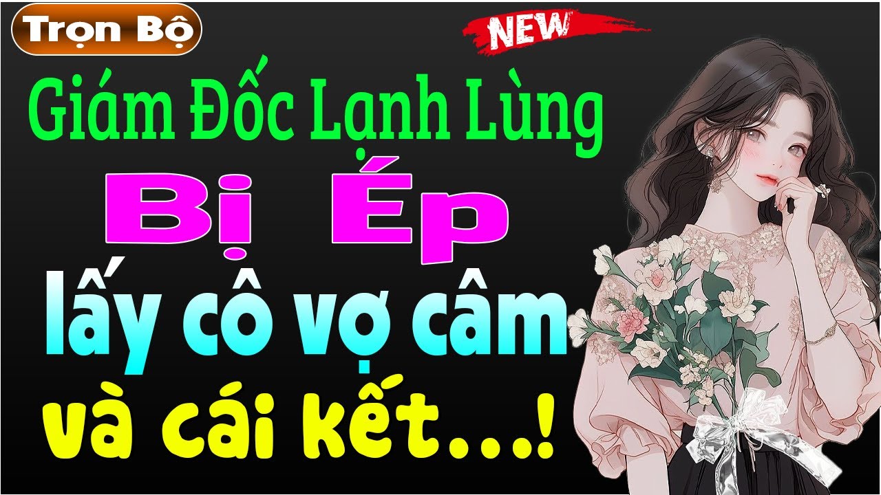 Nghe hay quá: Giám Đốc Lạnh Lùng Bị Ép Lấy Cô Vợ Câm - Truyện tâm lý xã hội đặc sắc 2024 #mcthuymai