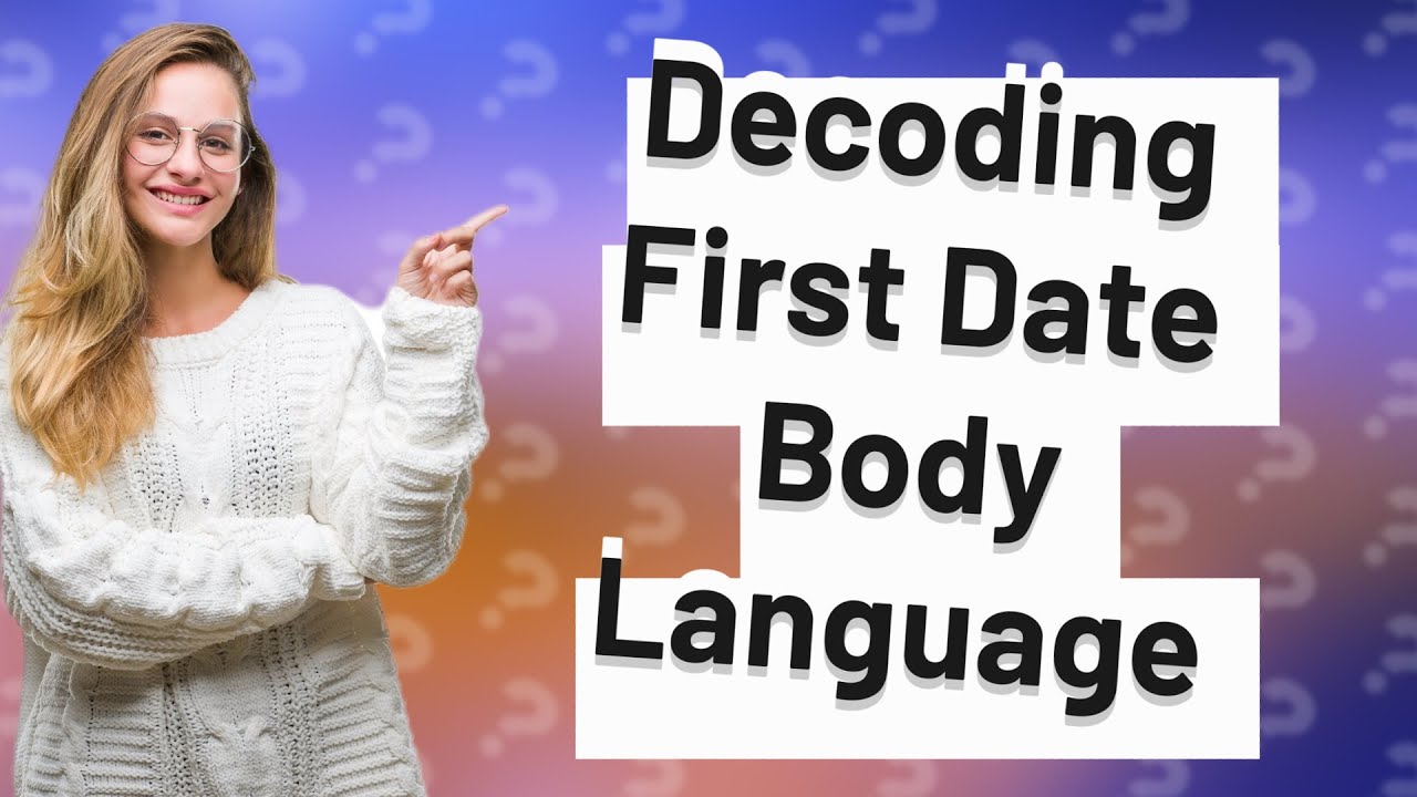 how-can-you-decode-first-date-body-language-according-to-an-fbi-expert