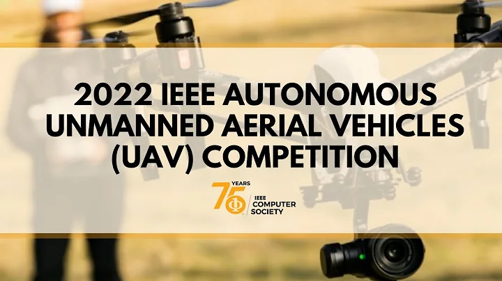 2022 IEEE Autonomous Unmanned Aerial Vehicles (UAV) Competition - DayDayNews