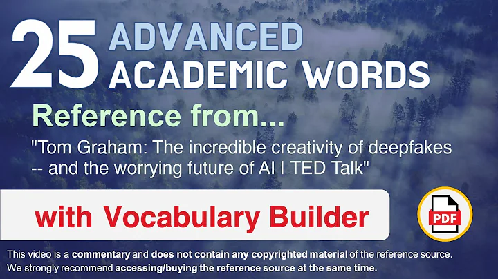 25 Advanced Academic Words Ref from "The incredible creativity of deepfakes [...] future of AI, TED"