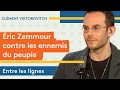 Clément Viktorovitch : Eric Zemmour contre les ennemis du peuple