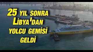 25 Yıl Sonra Libyadan Ilk Yolcu Gemisi İzmire Geldi