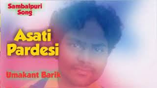 Asati Pardesi Umakant Barik Hit Sambalpuri Song