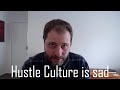 What Makes Hustle Culture So Sad. Philosopher Explains