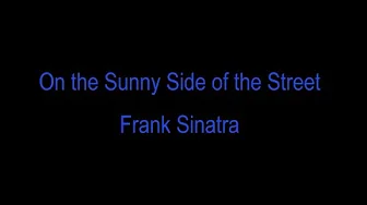 On The Sunny Side Of The Street - Frank Sinatra with lyrics On The Sunny Side Of The Street - Frank Sinatra with lyrics