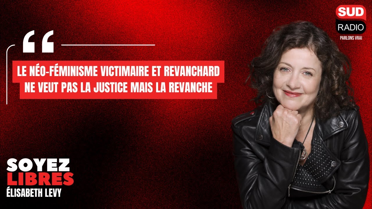 Elisabeth Lévy : "Le néo-féminisme victimaire et revanchard ne veut pas la justice mais la revanche"