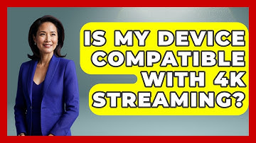 Is My Device Compatible With 4K Streaming? - NextGen Viewing and Audio