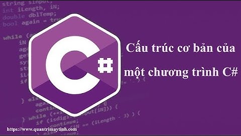 [Lập trình C# căn bản] - Bài 3: Cấu trúc cơ bản chương trình C#