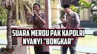 VIRAL..!!! SUARA MERDU PAK KAPOLRI IDHAM AZIS MENYANYI 'BONGKAR'