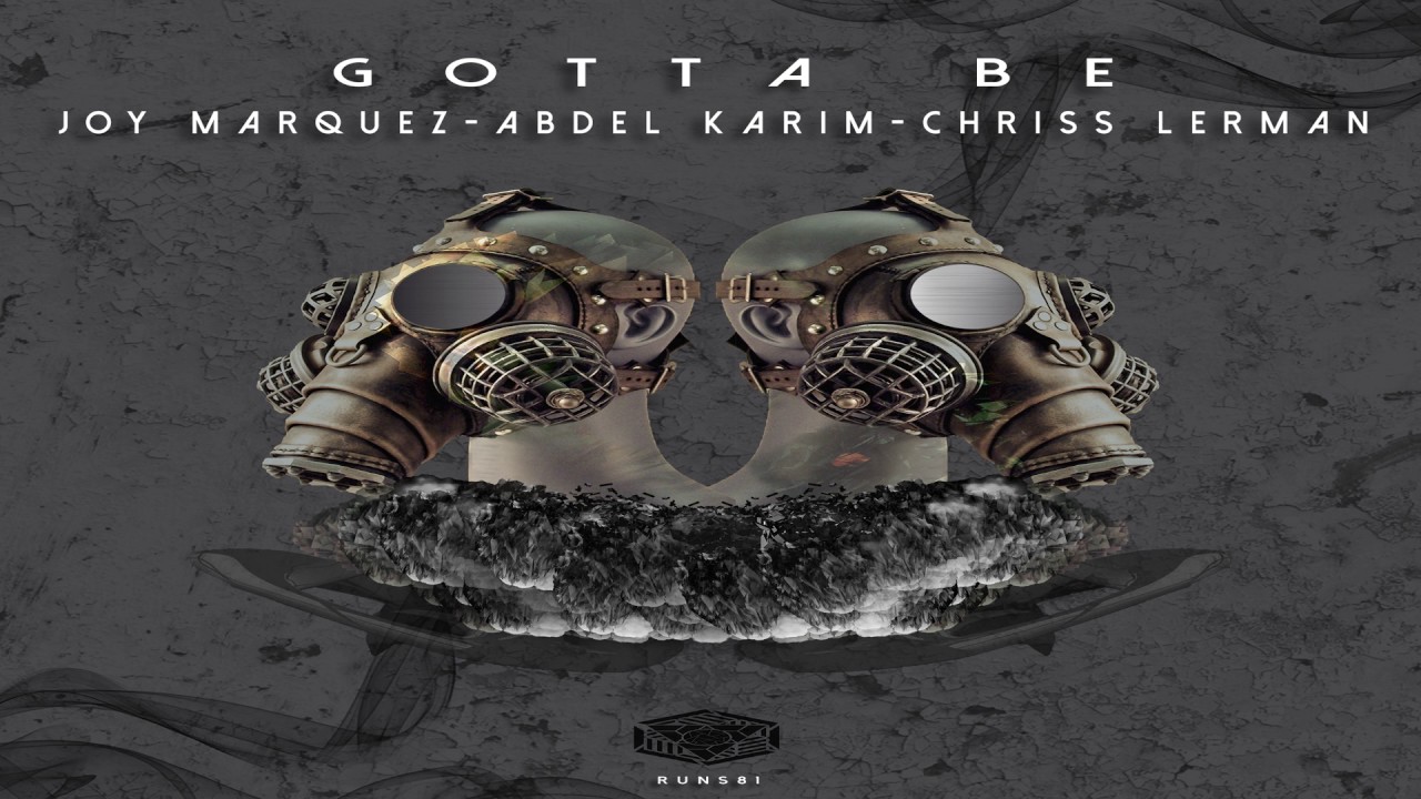Watch Joy Marquez,Abdel Karim & Chriss Lerman - Gotta Be (Original Mix) on YouTube Watch Joy Marquez,Abdel Karim & Chriss Lerman - Gotta Be (Original Mix) on YouTube