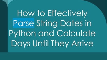 How to Effectively Parse String Dates in Python and Calculate Days Until They Arrive