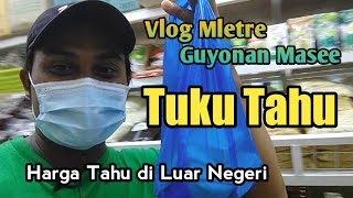 Vlog Mletre Tuku Tahu || Harga Tahu Di Luar Negeri TKI Brunei