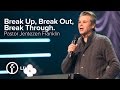 Break Up, Break Out, Break Through. | Pastor Jentezen Franklin