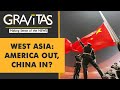 Gravitas: China's expanding footprint in West Asia