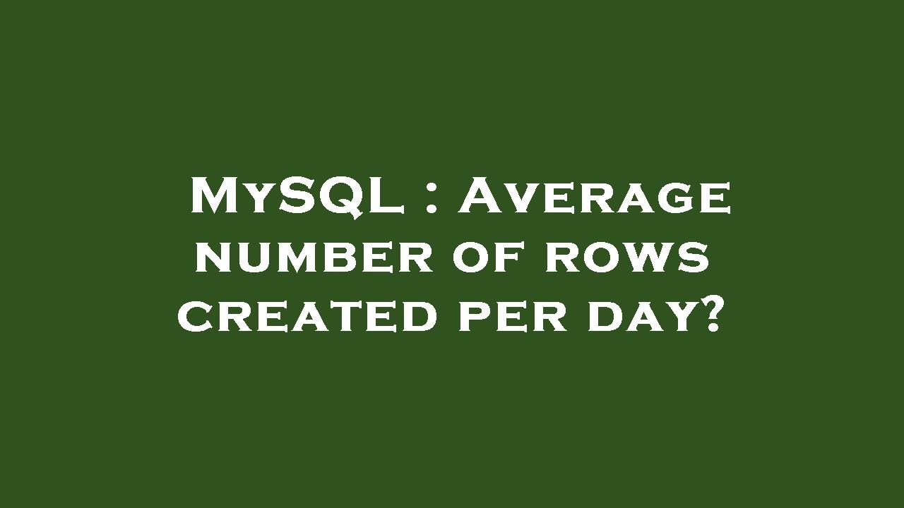 mysql-average-number-of-rows-created-per-day-youtube
