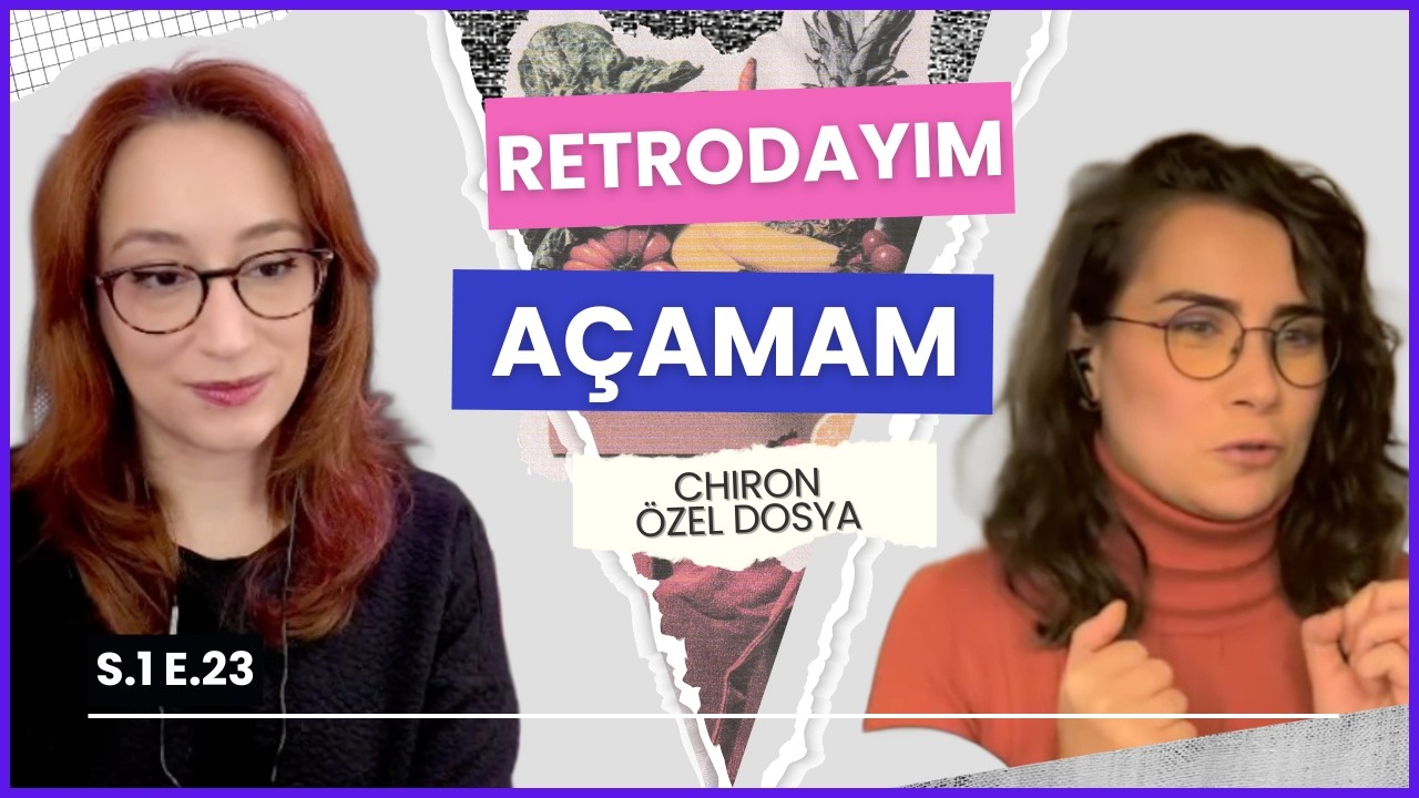 Chiron Özel Dosyası | Retrodayım Açamam 23. Bölüm