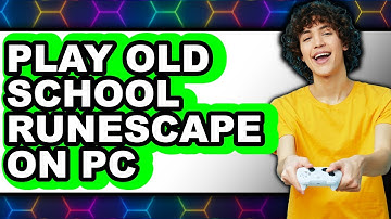 How to Play Old School RuneScape on PC - Full Guide