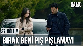 Bırak Beni Pış Pışlamayı | Ramo 37.Bölüm