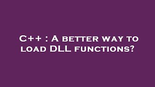 C++ : A better way to load DLL functions?