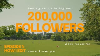 HOW I GREW MY INSTAGRAM 200K IN ONE YEAR!!! How I Edit - EPISODE 1✍️ Cameras & Other Gear 📸