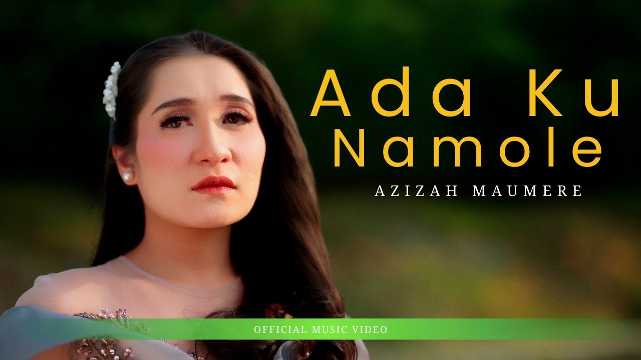 Azizah Maumere - Ada Ku Namole (Official Music Video)