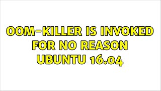 Ubuntu: OOM-killer is invoked for no reason Ubuntu 16.04