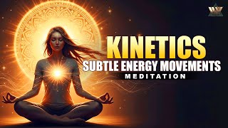 Kinetics - Subtle Energy Movements | Deep Meditation & Inner Awareness Music | Meditation Music
